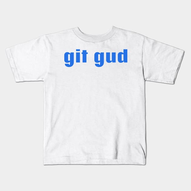 Git gud Kids T-Shirt by kyleware
